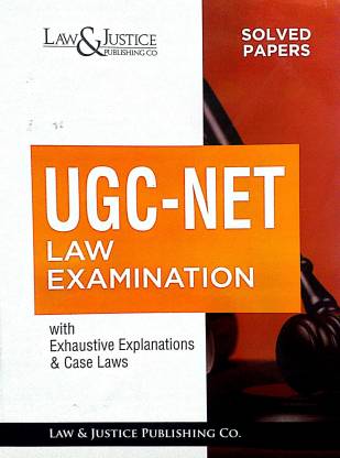 UGC- NET LAW EXAMINATION With Exhaustive Explanations & Case Laws Law & Justice Publishing Co.