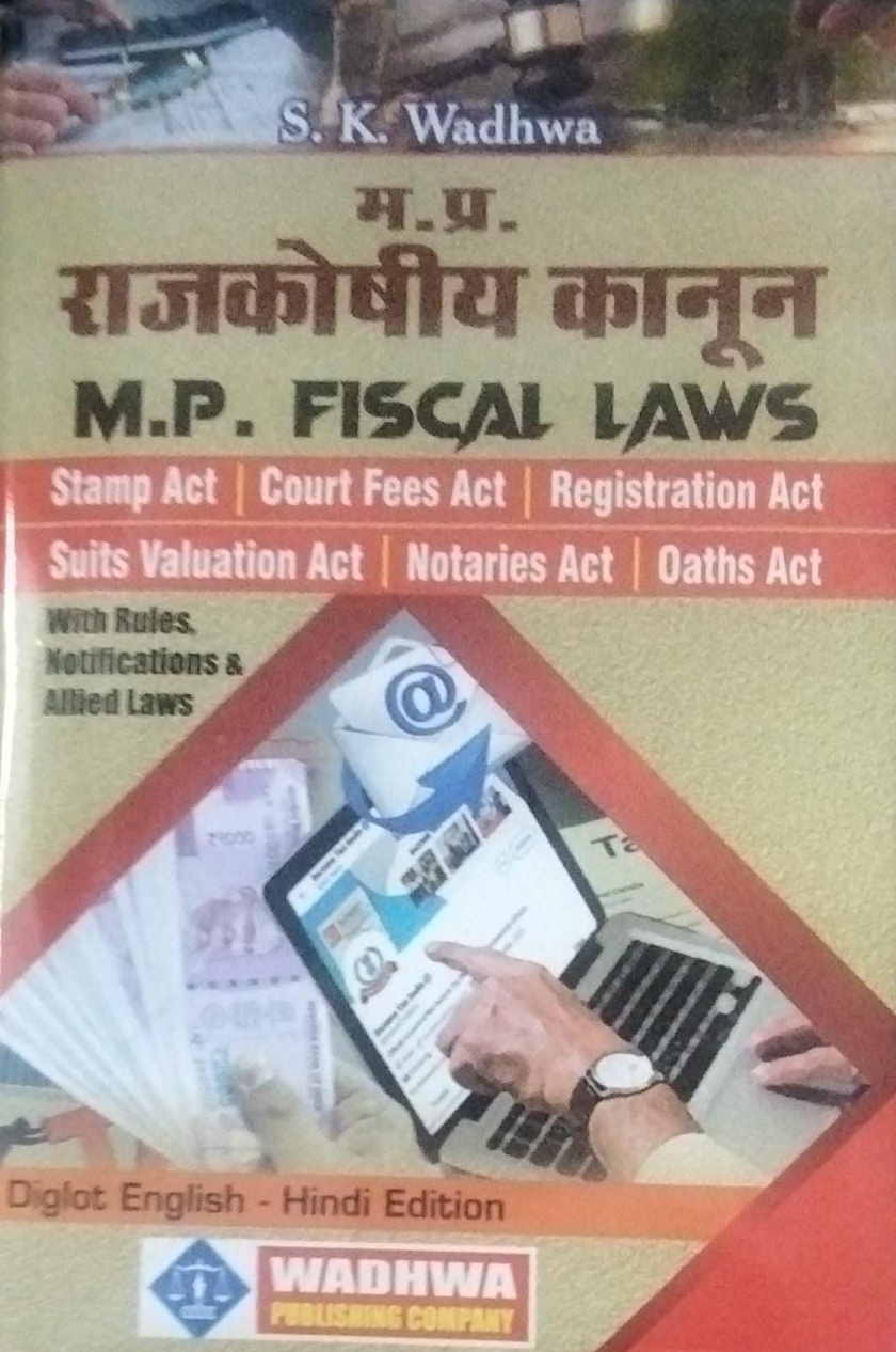 S.K. Wadhwa M.P. FISCAL LAWS म .प्र. राजकोषीय कानून Stamp Act /Court fees Act /Registration Act /Suits Valuation Act /Notaries Act*/