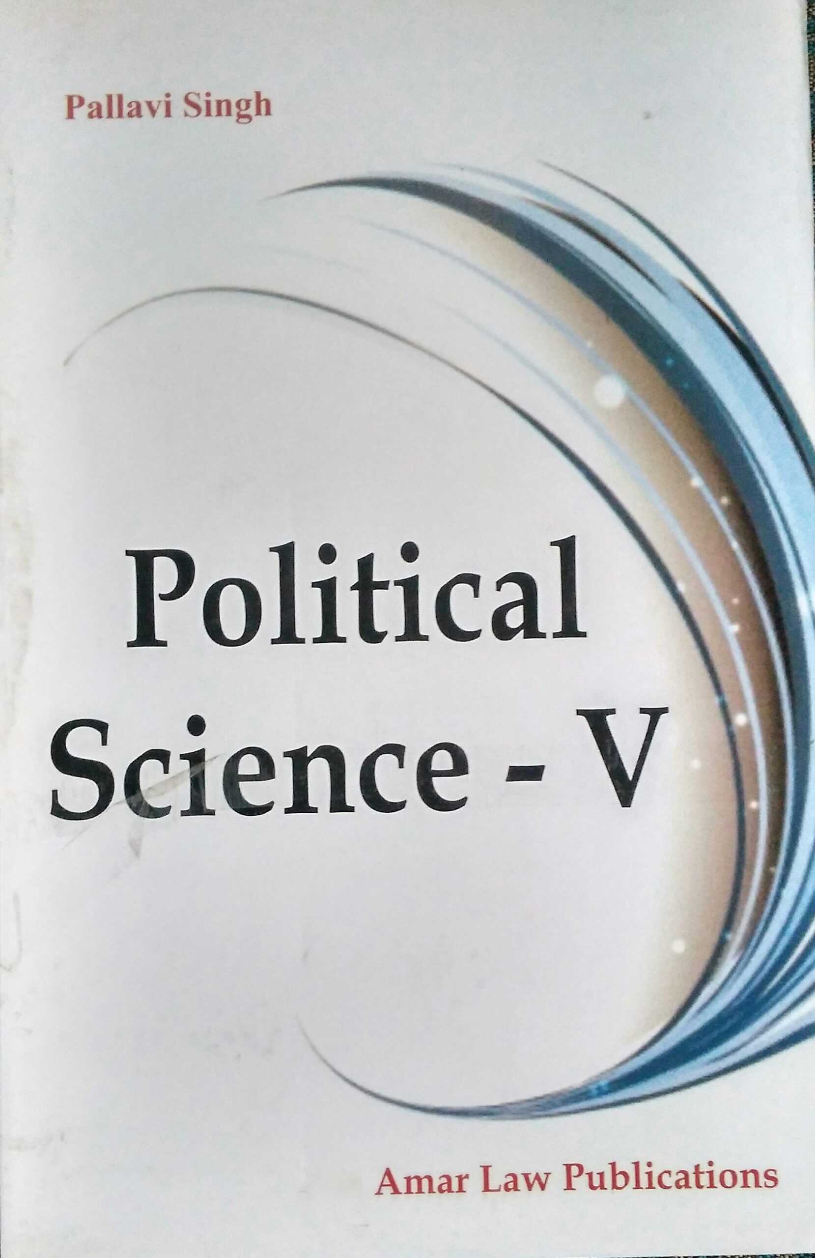 Political Science -V BY  Pallavi Singh  Amar Law Publication, Indore