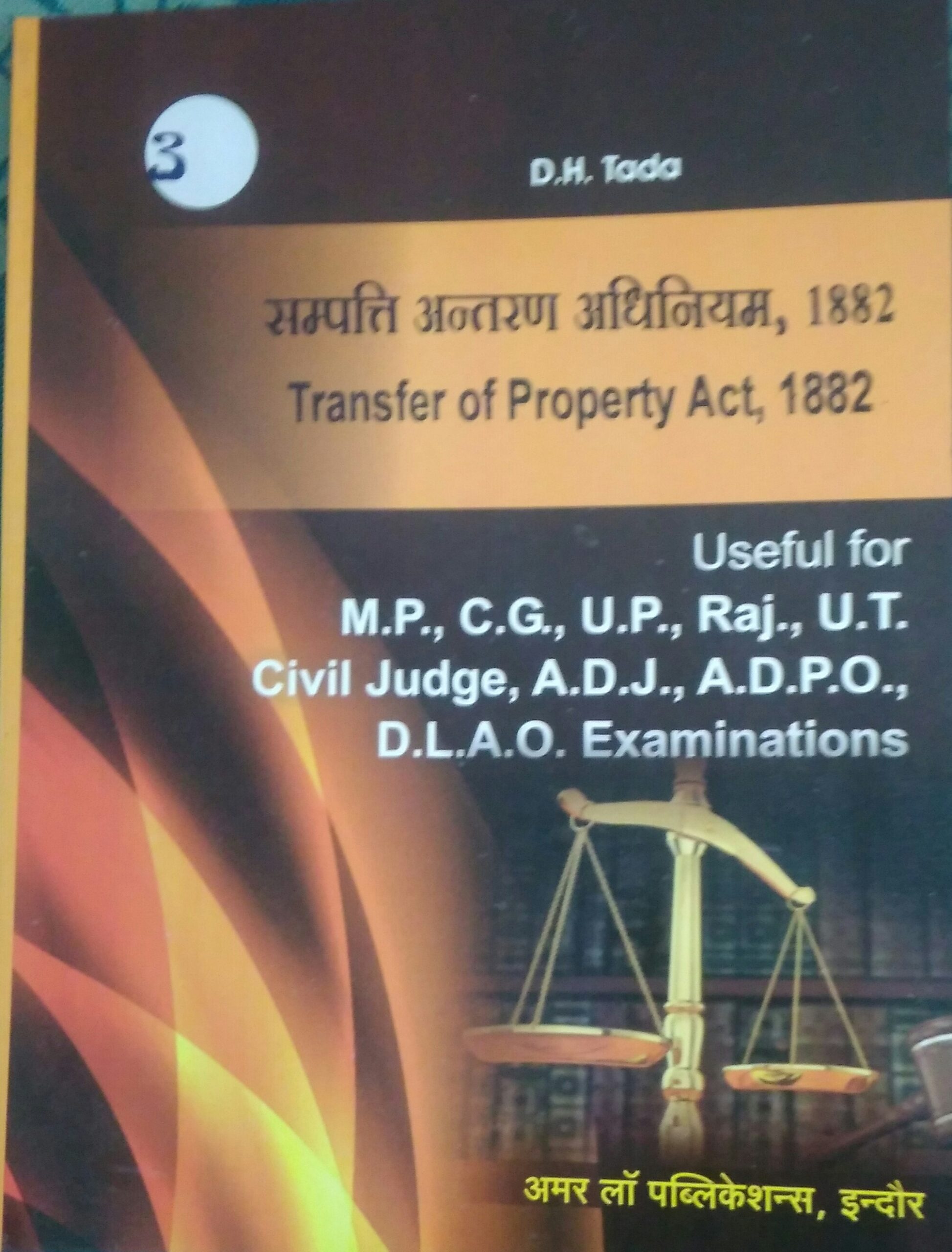 Transfer of Property Act, 1882  Useful for judicial Service examination BY D.H. Tada Amar Law Publications indore