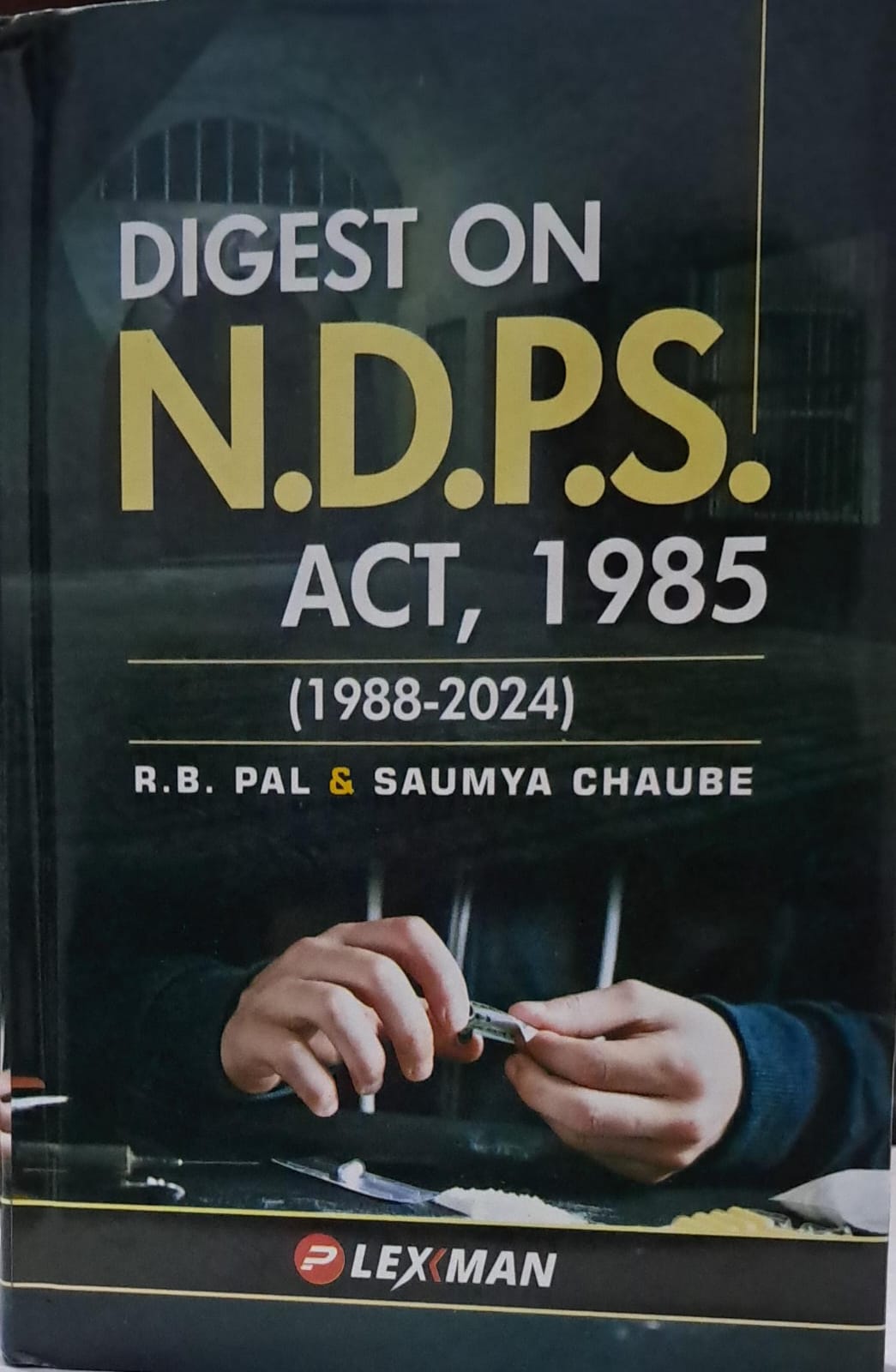 Digest On N.D.P.S. Act , 1985 (1988-2024) R.B. Pal & Saumya Chaube LexMan