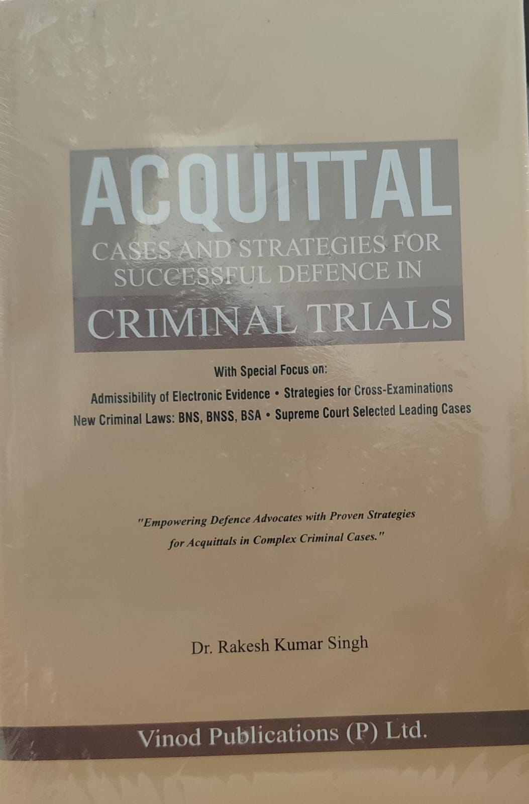ACQUITTAL CASS AND STARATEGICS FOR SUCCESSFUL DEFENCE IN CRIMINAL TRIALS DR. RAKESH KUMAR SINGH VINOD PUBLICATIONS (P) LTD.