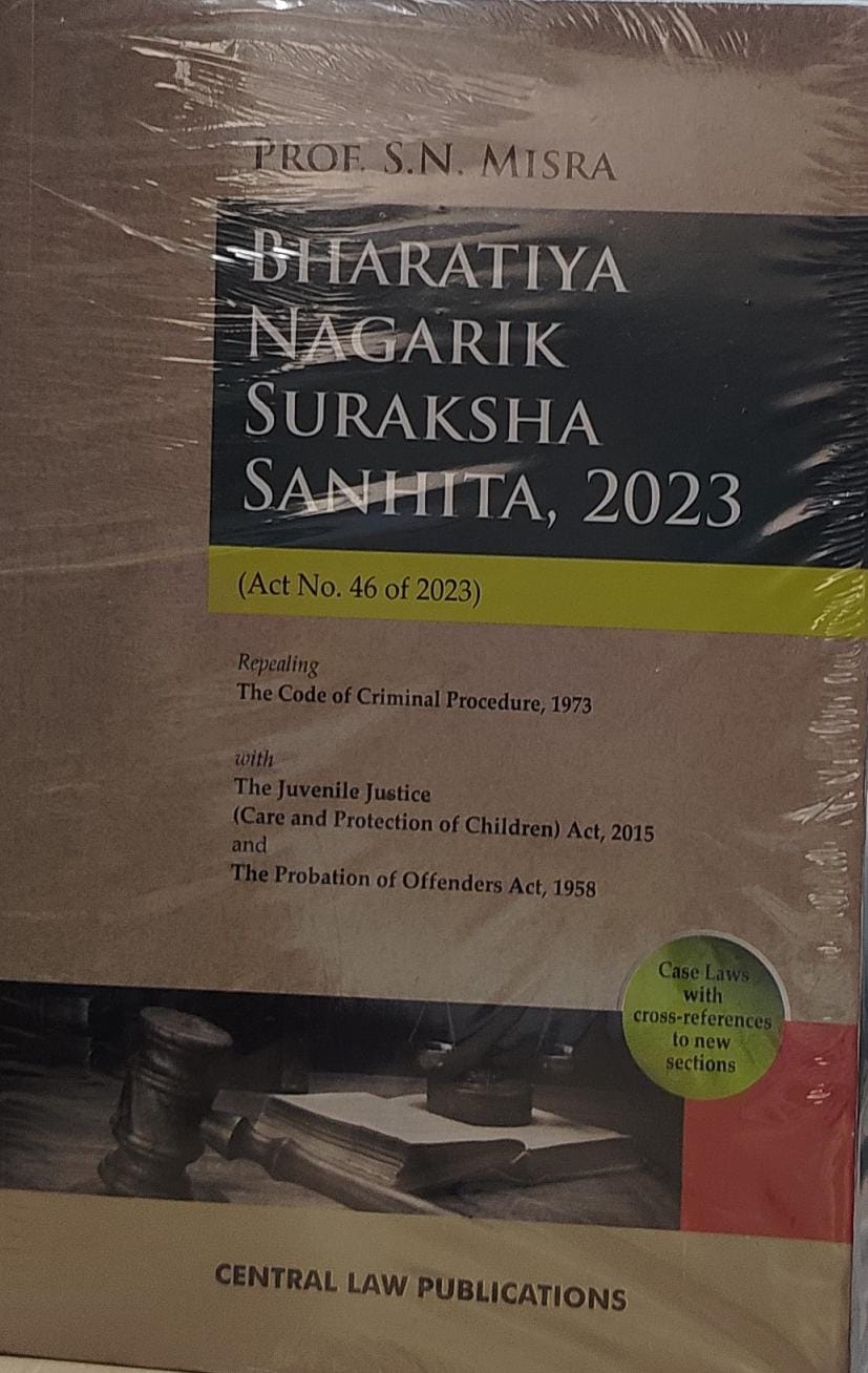 prof. SN MISHRA BHARTIYA NAGRIK SURAKSHA SANHITA 2023 (ACT NO 46 OF 2023) CENTRAL LAW PUBLICATION