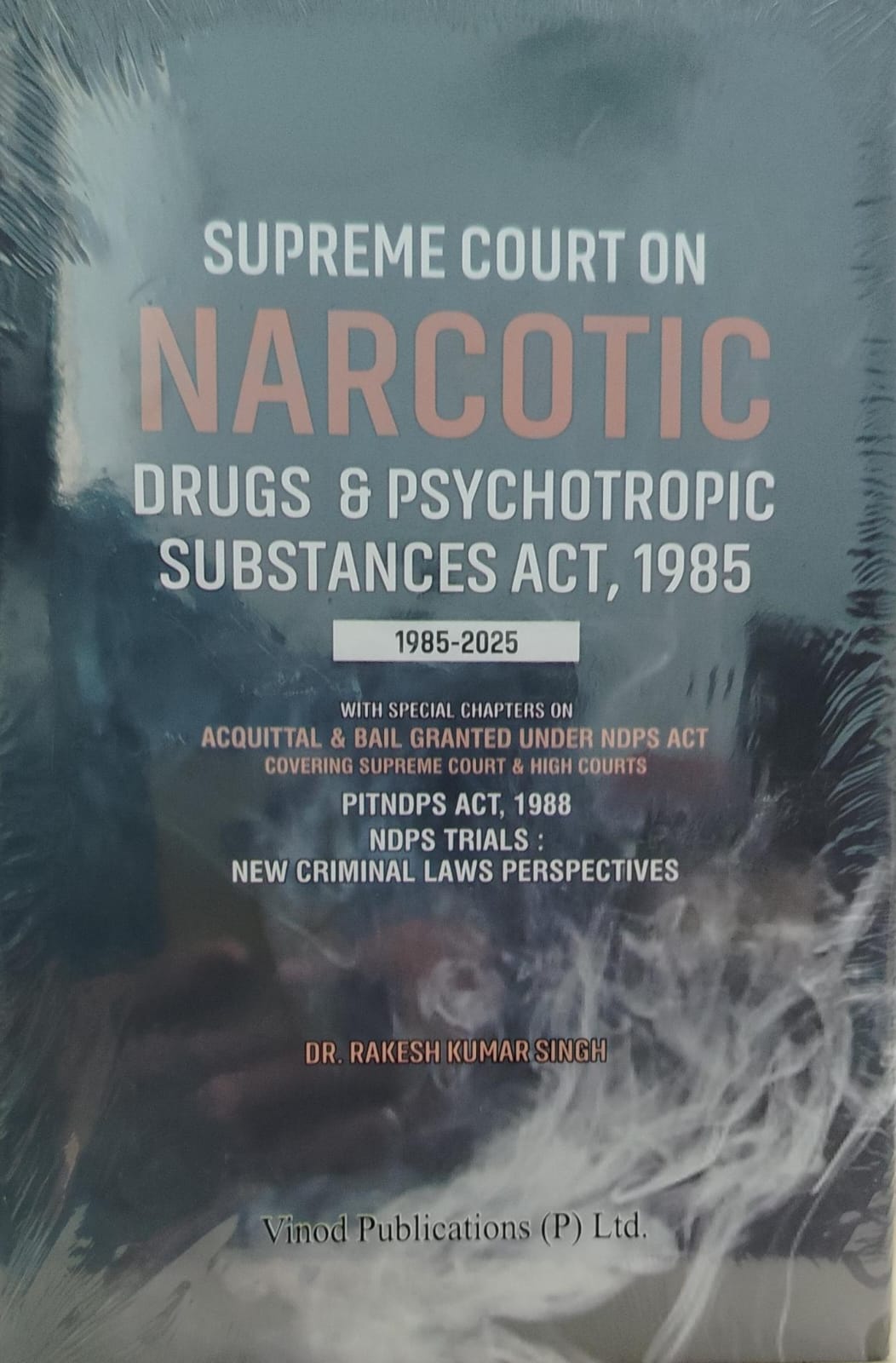 SUPREME COURT ON NARCOTIC DRUGS & PSYCHOTROPIC SUBSTANCES ACT 1985 DR RAKESH KUMAR SINGH VINOD PUBLICATION (P) LTD