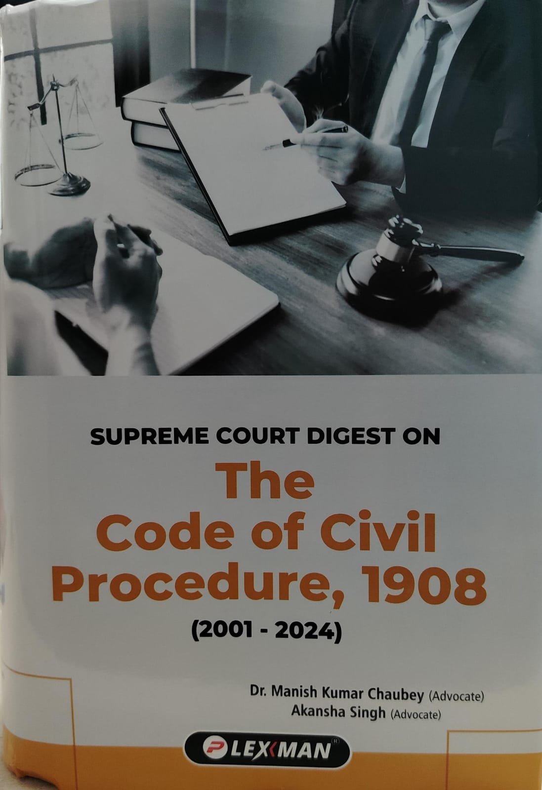 SUPREME COURT DIGEST ON THE CODE OF CIVIL PROCEDURE 1908 ( 2001-2024) LEXMAN DR MANISH KUMAR CHAUBEY AKANSHA SINGH