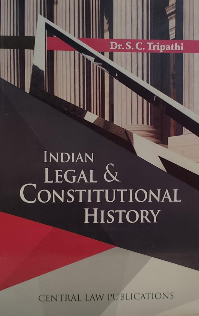 INDIAN LEGAL & CONSTITUTIONAL HISTORY DR S C TRIPATHI CENTRAL LAW PUBLICATION