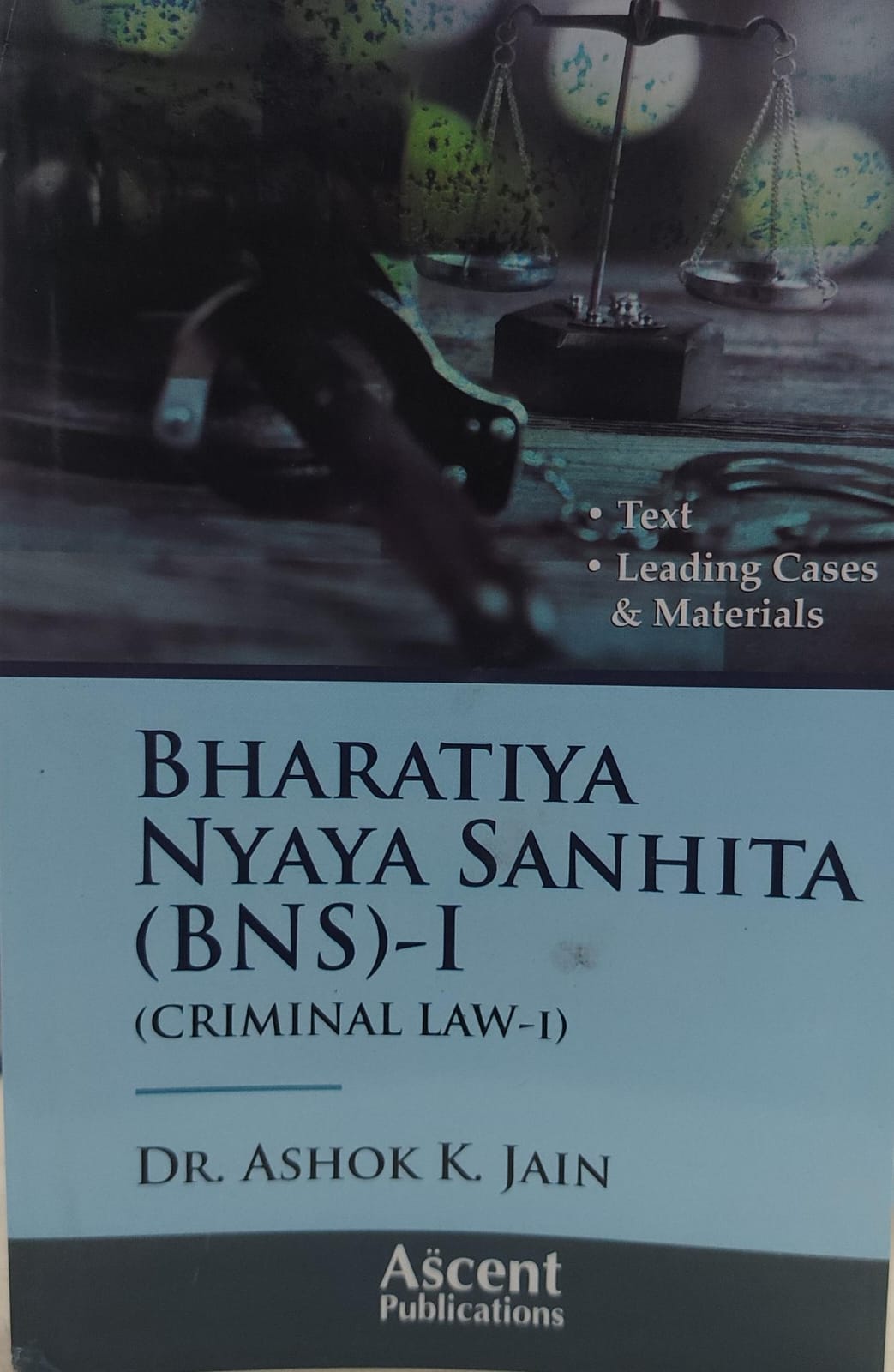 BHARTIYA NYAYA SANHITA (BNS) (CRIMINAL LAW -I) LEADING CASES & MATERIALS DR AK JAIN ( DUKI ) Q & A SERIESASCENT PUBLICATION