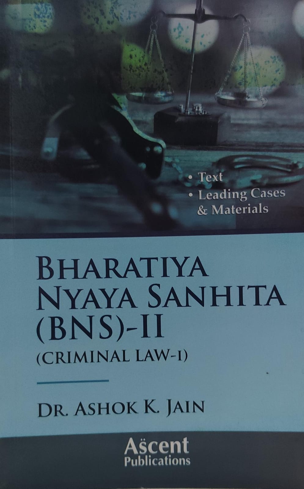 BHARTIYA NYAYA SANHITA (BNS) (CRIMINAL LAW -II) LEADING CASES & MATERIALS DR AK JAIN ( DUKI ) Q & A SERIESASCENT PUBLICATION