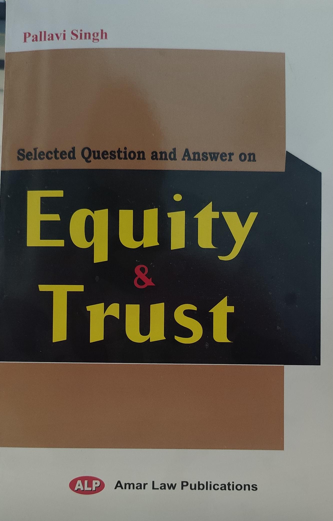 EQUITY & TRUST SELECTED QUESTION AND ANSWERS AMAR LAW PUBLICATION