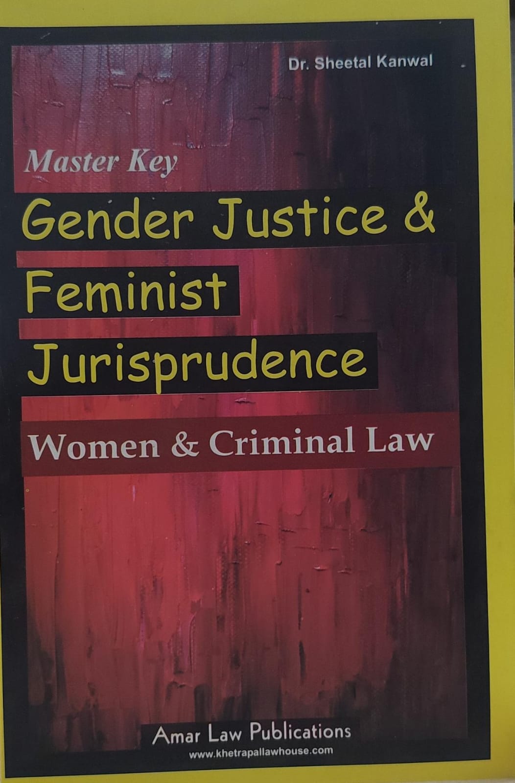 SHEETAL KANWAL MASTER KEY GENDER JUSTICE FEMINIST JURISPRUDENCE WOMEN & CRIMINAL LAW AMAR LAW PUBLICATION