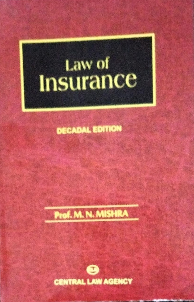Law of Insurance DECADAL EDITION Prof. M.N. MISHRA CLA CENTRAL LAW AGENCY