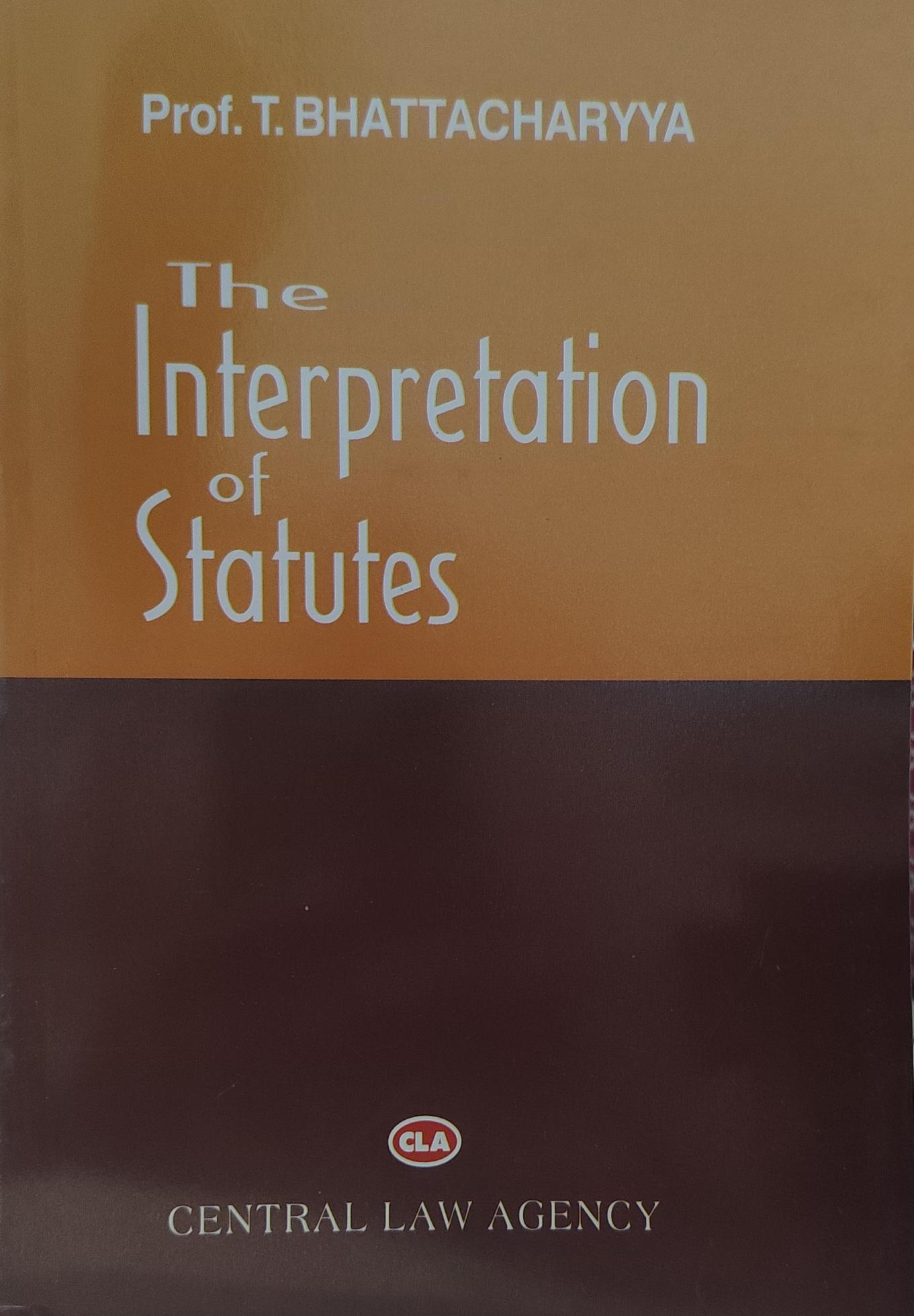 PROF. T BHATTACHARYA THE INTERPRETATION  OF STATUTES  CENTRAL LAW AGENCY 2026